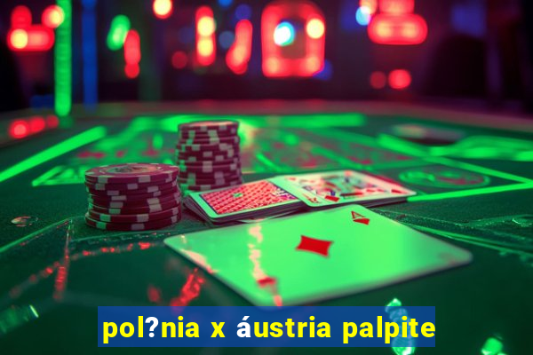 pol?nia x áustria palpite