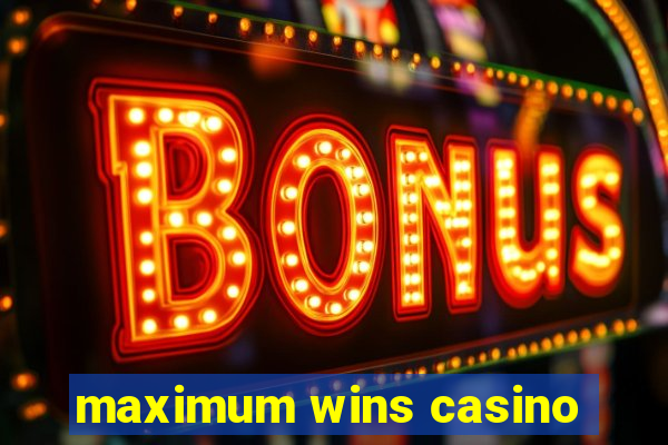 maximum wins casino