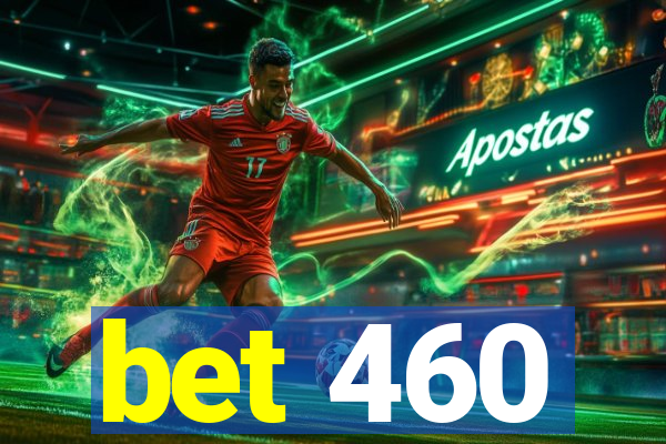 bet 460