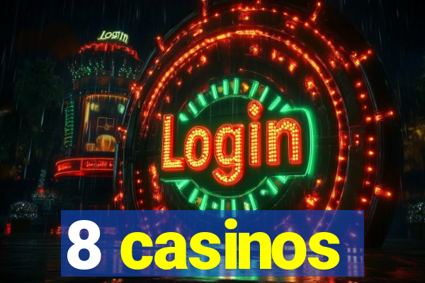 8 casinos