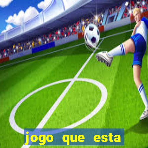 jogo que esta ganhando dinheiro