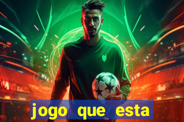 jogo que esta ganhando dinheiro