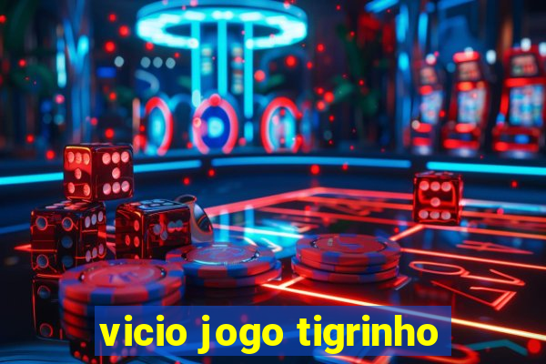 vicio jogo tigrinho