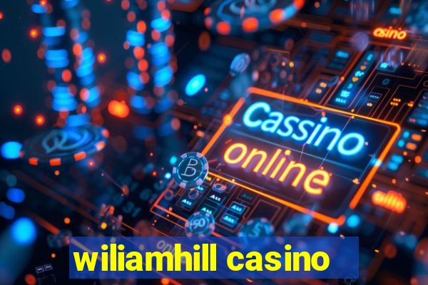 wiliamhill casino