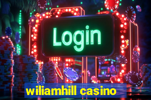 wiliamhill casino