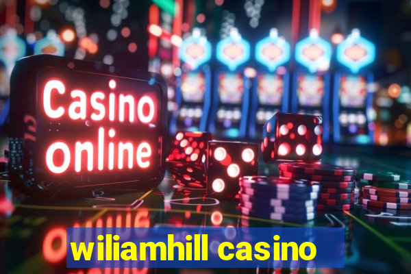 wiliamhill casino