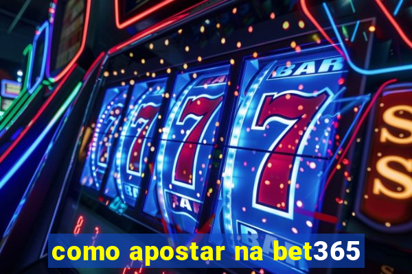 como apostar na bet365