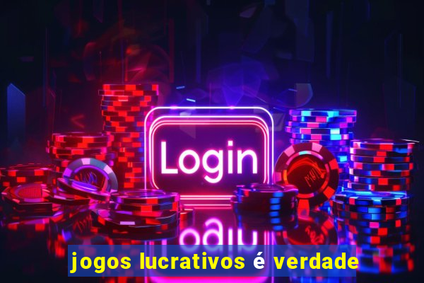 jogos lucrativos é verdade