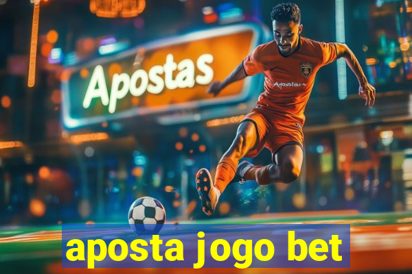 aposta jogo bet