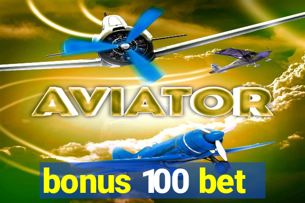 bonus 100 bet