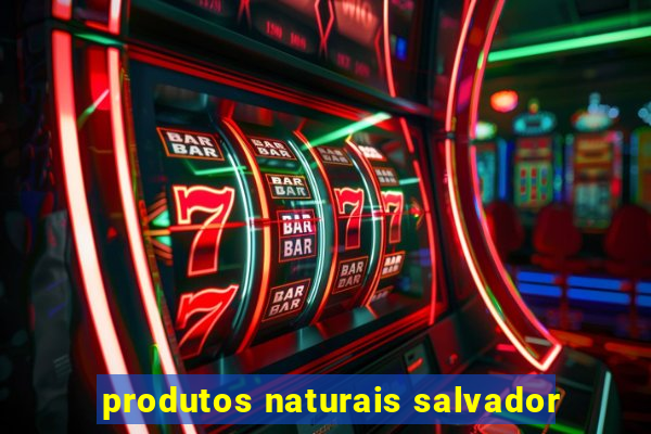 produtos naturais salvador