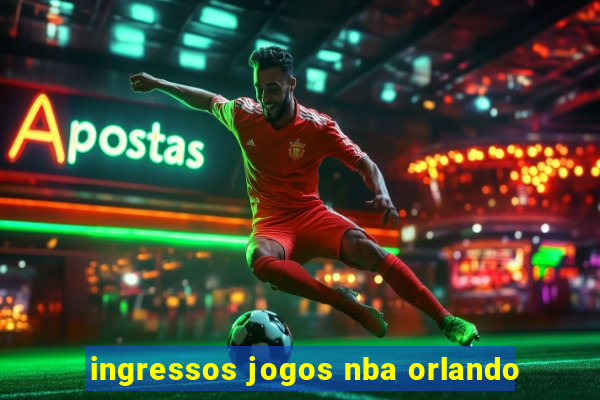 ingressos jogos nba orlando