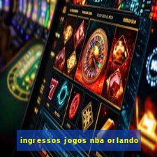 ingressos jogos nba orlando