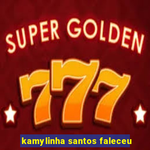 kamylinha santos faleceu