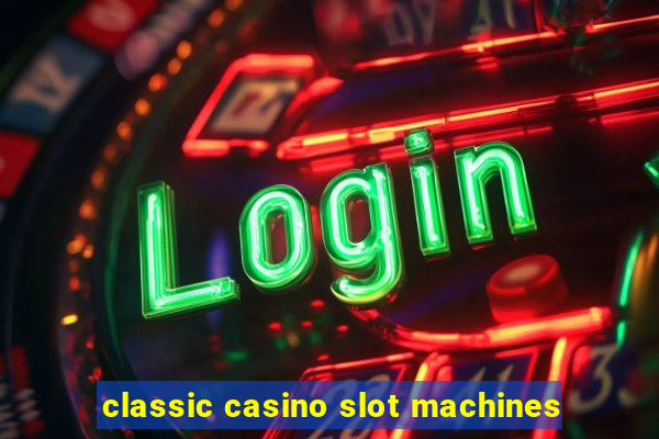 classic casino slot machines