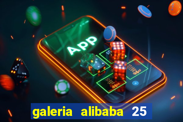 galeria alibaba 25 de mar?o