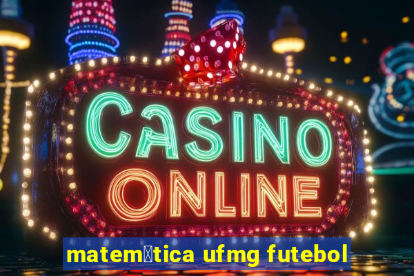 matem谩tica ufmg futebol