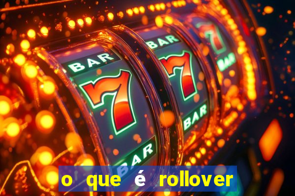 o que é rollover no jogo