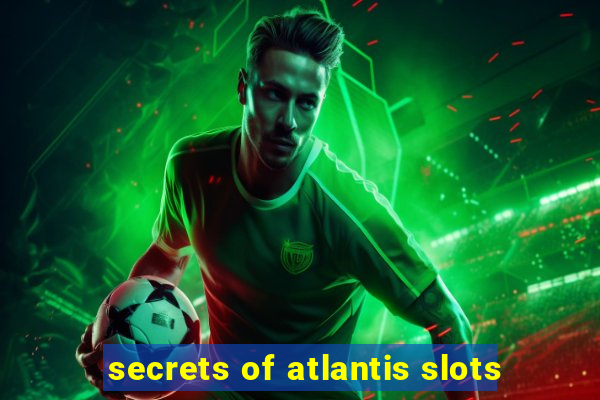 secrets of atlantis slots