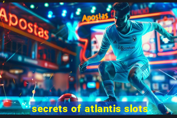 secrets of atlantis slots