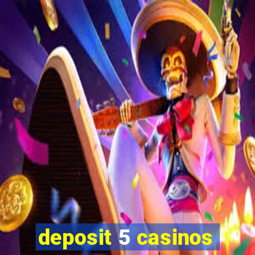 deposit 5 casinos