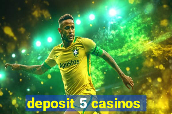 deposit 5 casinos