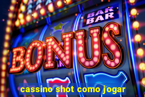 cassino shot como jogar