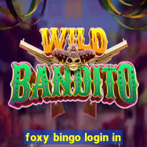 foxy bingo login in