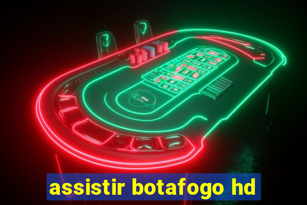 assistir botafogo hd