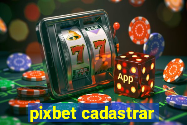 pixbet cadastrar