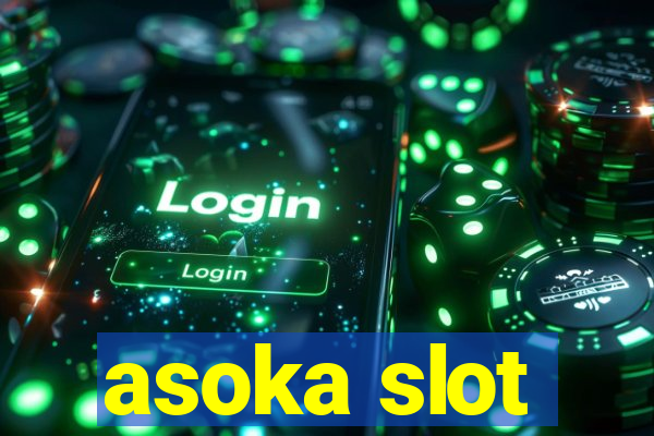 asoka slot