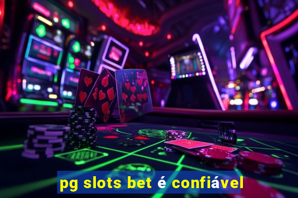 pg slots bet é confiável