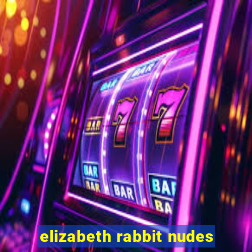 elizabeth rabbit nudes