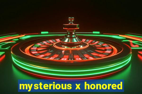 mysterious x honored