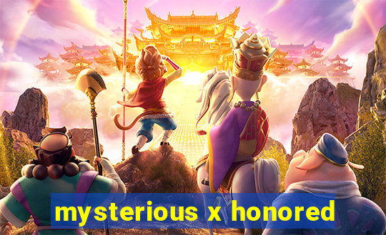 mysterious x honored