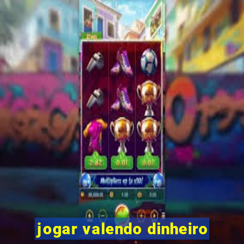 jogar valendo dinheiro