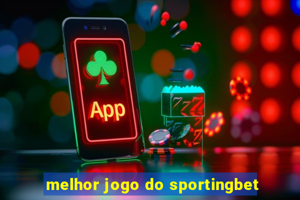 melhor jogo do sportingbet