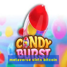 metaverse slots bitcoin