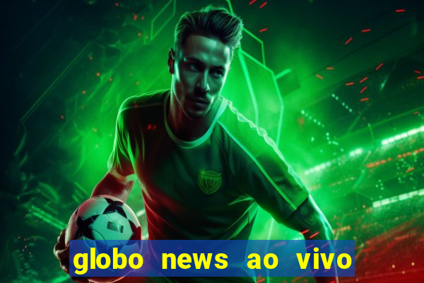 globo news ao vivo mega canais