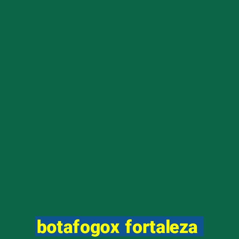 botafogox fortaleza