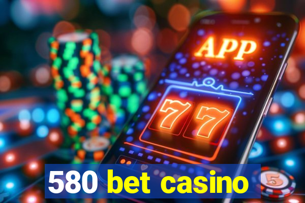 580 bet casino