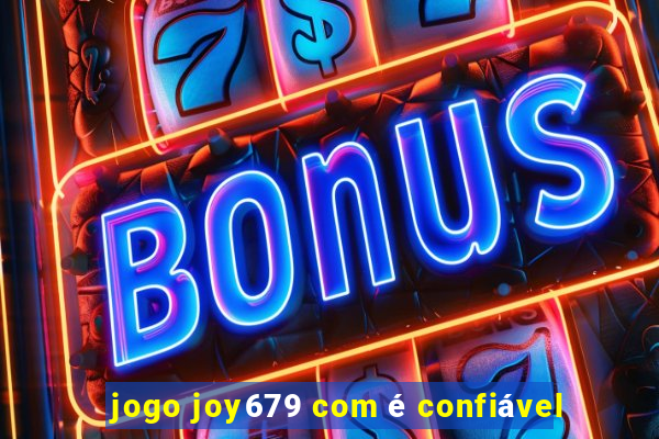 jogo joy679 com é confiável