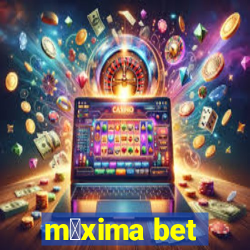 m谩xima bet