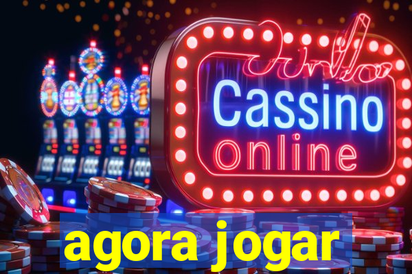 agora jogar