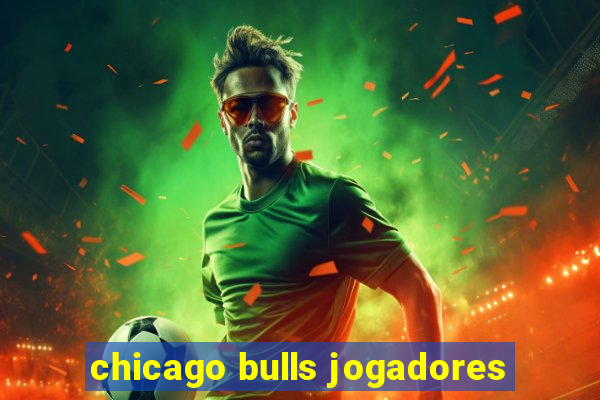 chicago bulls jogadores