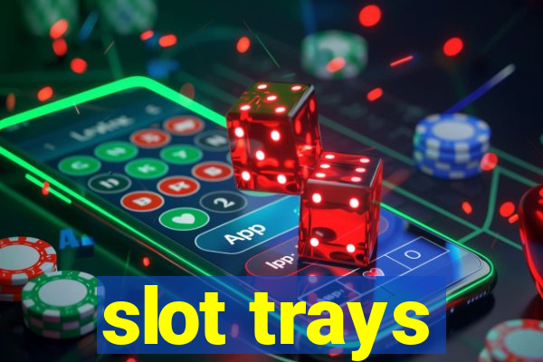 slot trays