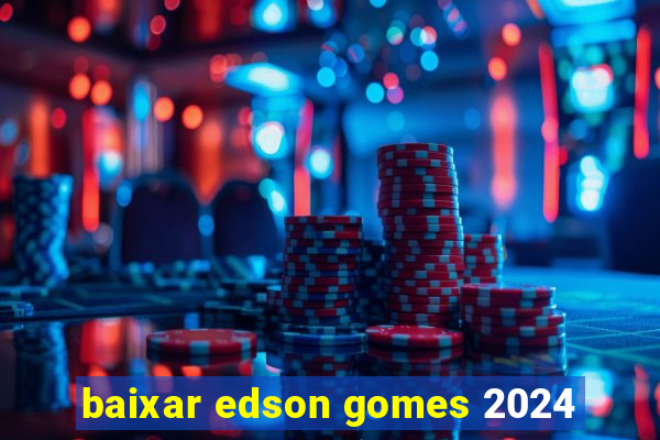 baixar edson gomes 2024