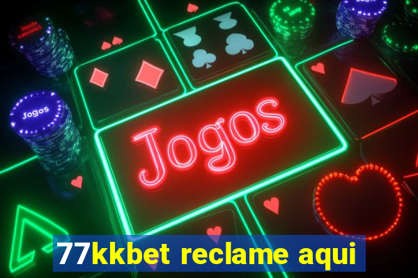 77kkbet reclame aqui