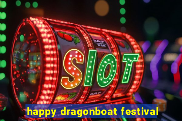 happy dragonboat festival