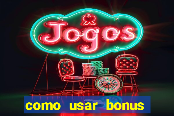 como usar bonus 1win casino